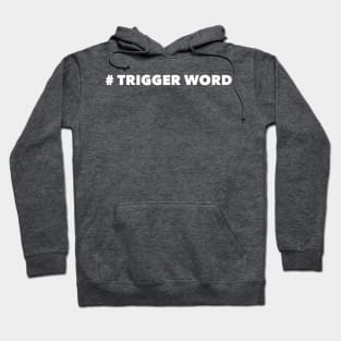 Trigger Word Hoodie